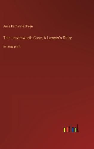 Cover image for The Leavenworth Case; A Lawyer's Story
