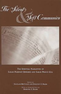 Cover image for The Silent and Soft Communion: The Conversion Narratives of Sarah Pierpont Edwards and Sarah Prince Gill