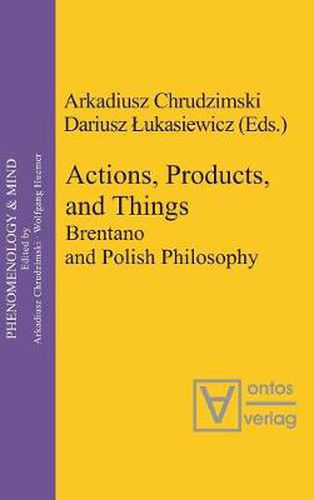 Actions, Products, and Things: Brentano and Polish Philosophy