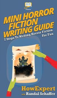 Cover image for Mini Horror Fiction Writing Guide: 7 Steps To Writing Horror Fiction For Fun