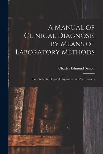 A Manual of Clinical Diagnosis by Means of Laboratory Methods