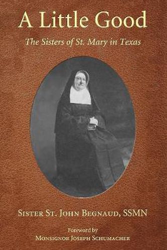 Cover image for A Little Good: The Sisters of St. Mary in Texas