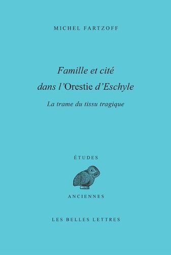 Cover image for Famille Et Cite Dans l'Orestie d'Eschyle: La Trame Du Tissu Tragique