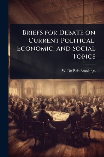 Cover image for Briefs for Debate on Current Political, Economic, and Social Topics