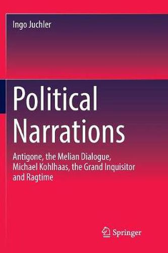 Cover image for Political Narrations: Antigone, the Melian Dialogue, Michael Kohlhaas, the Grand Inquisitor and Ragtime