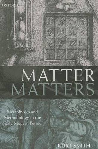 Cover image for Matter Matters: Metaphysics and Methodology in the Early Modern Period