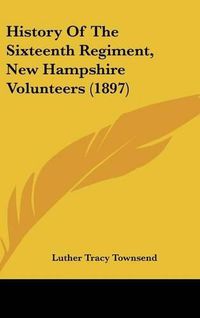 Cover image for History of the Sixteenth Regiment, New Hampshire Volunteers (1897)