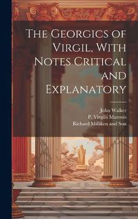 Cover image for The Georgics of Virgil, With Notes Critical and Explanatory