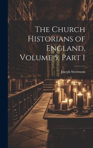 The Church Historians of England, Volume 5, part 1