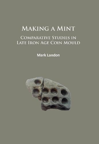 Cover image for Making a Mint: Comparative Studies in Late Iron Age Coin Mould