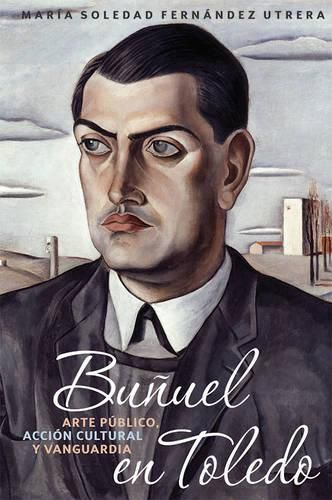 Cover image for Bunuel en Toledo: arte publico, accion cultural y vanguardia