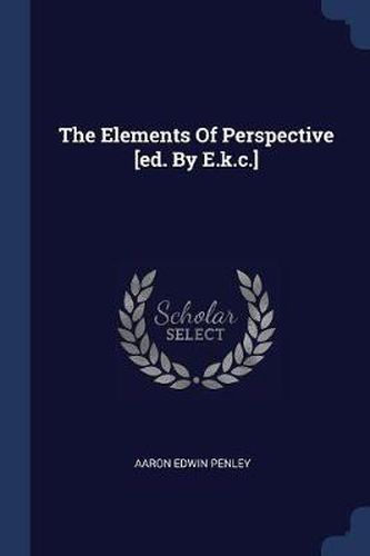 Cover image for The Elements of Perspective [ed. by E.K.C.]