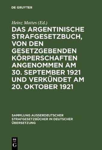 Cover image for Das argentinische Strafgesetzbuch, von den gesetzgebenden Koerperschaften angenommen am 30. September 1921 und verkundet am 20. Oktober 1921