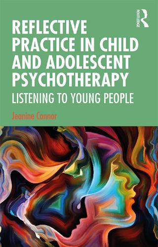 Cover image for Reflective Practice in Child and Adolescent Psychotherapy: Listening to Young People