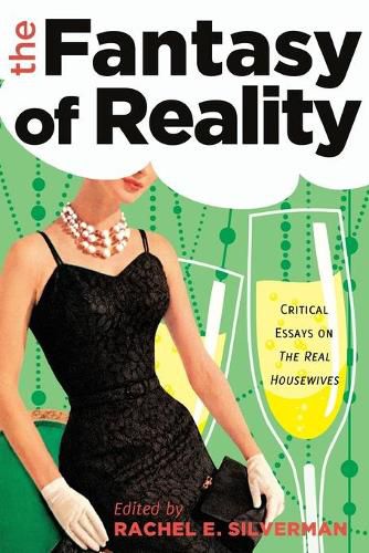 The Fantasy of Reality: Critical Essays on  The Real Housewives