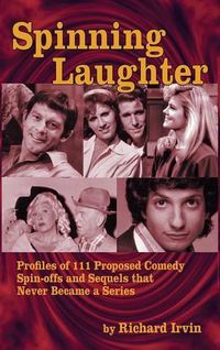 Cover image for Spinning Laughter: Profiles of 111 Proposed Comedy Spin-Offs and Sequels That Never Became a Series (Hardback)