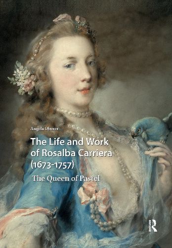 Cover image for The Life and Work of Rosalba Carriera (1673-1757): The Queen of Pastel