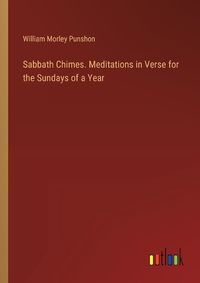 Cover image for Sabbath Chimes. Meditations in Verse for the Sundays of a Year