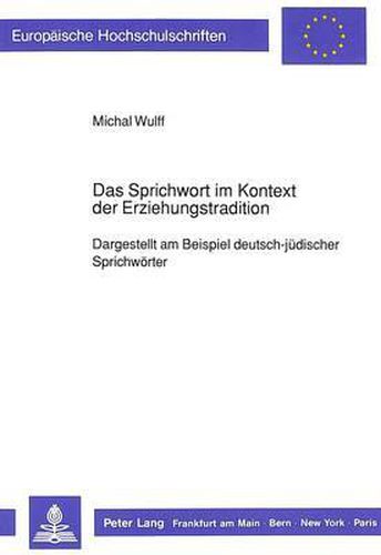 Cover image for Das Sprichwort Im Kontext Der Erziehungstradition: Dargestellt Am Beispiel Deutsch-Juedischer Sprichwoerter
