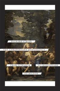 Cover image for The Unrepentant Renaissance: From Petrarch to Shakespeare to Milton