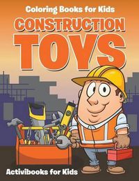 Cover image for Construction Toys: Coloring for Kids