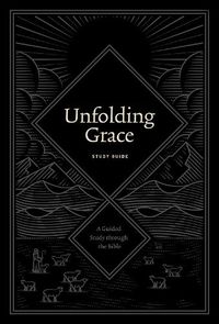 Cover image for Unfolding Grace Study Guide: A Guided Study through the Bible
