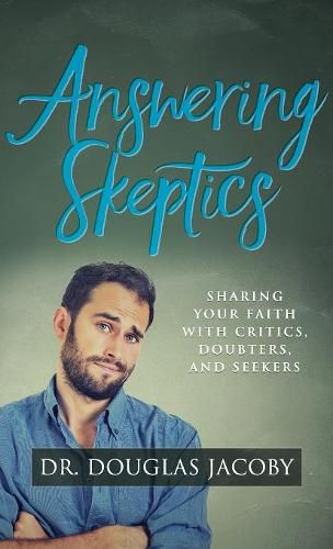 Answering Skeptics: Sharing Your Faith with Critics, Doubters, and Seekers