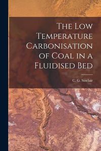 Cover image for The Low Temperature Carbonisation of Coal in a Fluidised Bed