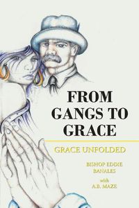 Cover image for From Gangs to Grace: Grace Unfolded