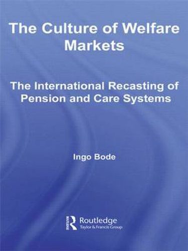 Cover image for The Culture of Welfare Markets: The International Recasting of Pension and Care Systems