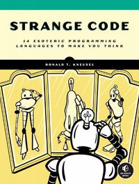 Cover image for Strange Code: Esoteric Languages That Make Programming Fun Again