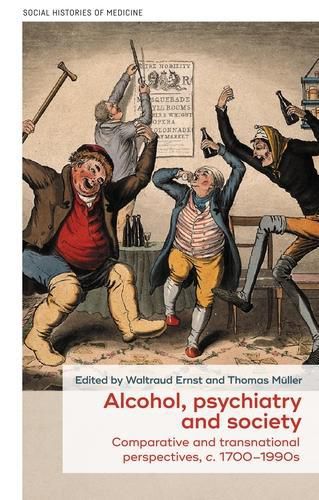 Alcohol, Psychiatry and Society: Comparative and Transnational Perspectives, c. 1700-1990s