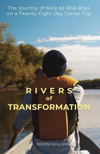 Cover image for Rivers of Transformation: The Journey of Nine At-Risk Boys on a Twenty-Eight Day Canoe Trip