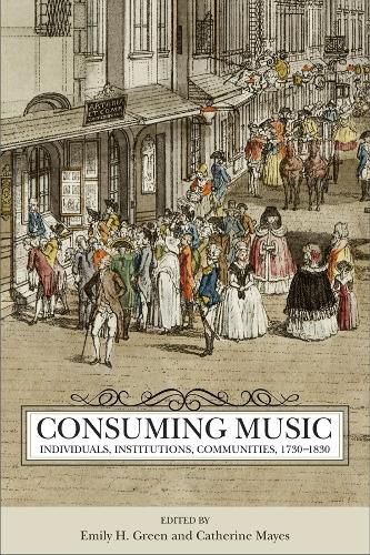 Cover image for Consuming Music: Individuals, Institutions, Communities, 1730-1830