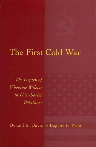 The First Cold War: The Legacy of Woodrow Wilson in U.S.-Soviet Relations