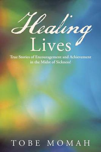 Cover image for Healing Lives: True Stories of Encouragement and Achievement in the Midst of Sickness!