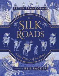 Cover image for The Silk Roads: A New History of the World (Illustrated Edition)