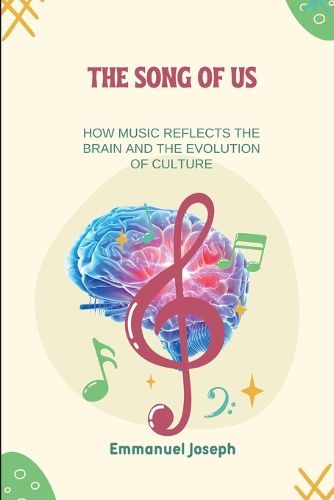 Cover image for The Song of Us, How Music Reflects the Brain and the Evolution of Culture