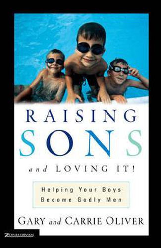 Cover image for Raising Sons and Loving It!: Helping Your Boys Become Godly Men