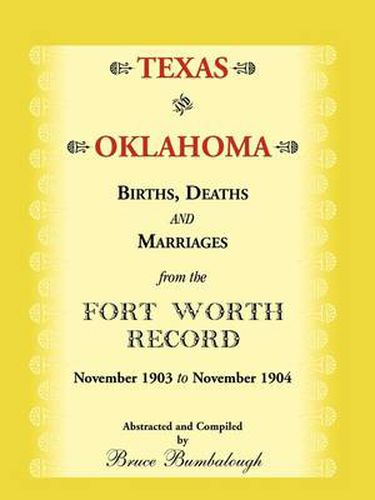 Cover image for Texas and Oklahoma Births, Deaths and Marriages from the Fort Worth Record: November, 1903 to November 1904