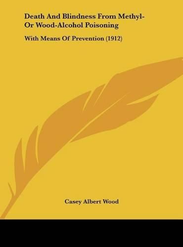 Death and Blindness from Methyl- Or Wood-Alcohol Poisoning: With Means of Prevention (1912)