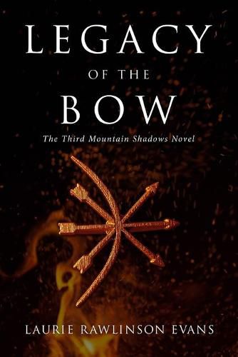 Cover image for Legacy of the Bow: The Third Mountain Shadows Novel