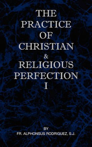 The Practice of Christian and Religious Perfection Vol I