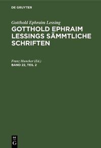 Cover image for Gotthold Ephraim Lessing: Gotthold Ephraim Lessings Sammtliche Schriften. Band 22, Teil 2