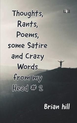 Cover image for Thoughts, Rants, Poems, some Satire and Crazy Words from my Head #2