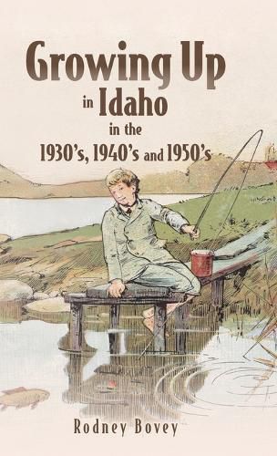 Cover image for Growing Up in Idaho in the 1930's, 1940's and 1950's
