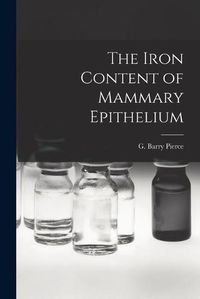 Cover image for The Iron Content of Mammary Epithelium