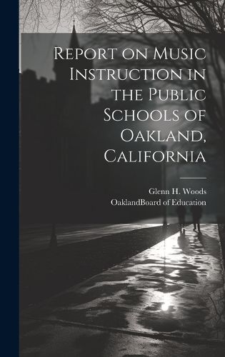 Cover image for Report on Music Instruction in the Public Schools of Oakland, California