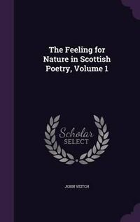 Cover image for The Feeling for Nature in Scottish Poetry, Volume 1