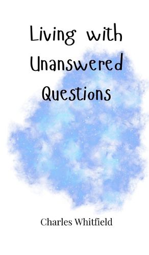 Cover image for Living with Unanswered Questions